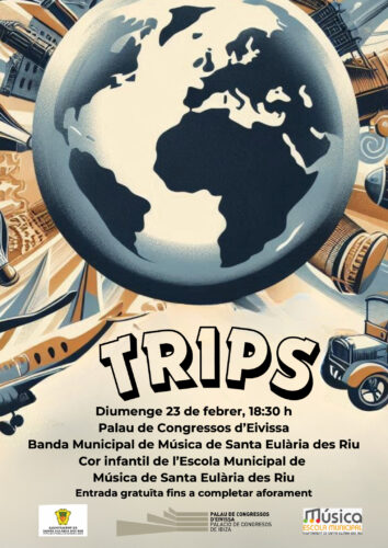 TRIPS - Diumenge 23 de febrer, 18:30 h Palau de Congressos d’Eivissa Banda Municipal de Música de Santa Eulària des Riu Cor infantil de l’Escola Municipal de Música de Santa Eulària des Riu Entrada gratuïta fins a completar aforament