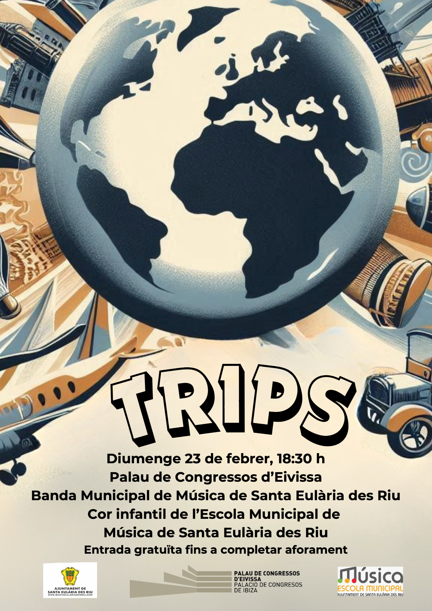 TRIPS - Diumenge 23 de febrer, 18:30 h Palau de Congressos d’Eivissa Banda Municipal de Música de Santa Eulària des Riu Cor infantil de l’Escola Municipal de Música de Santa Eulària des Riu Entrada gratuïta fins a completar aforament